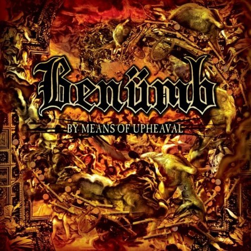 BENUMB/BY MEANS OF UPHEAVAL