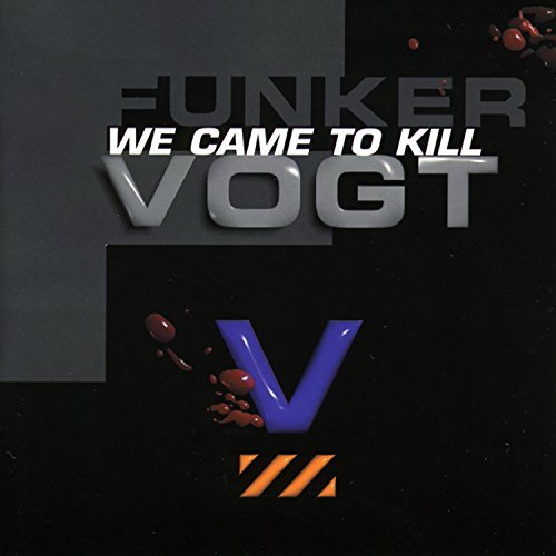 Funker Vogt/We Came To Kill