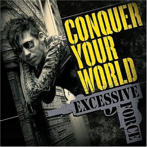 Excessive Force/Conquer Your World