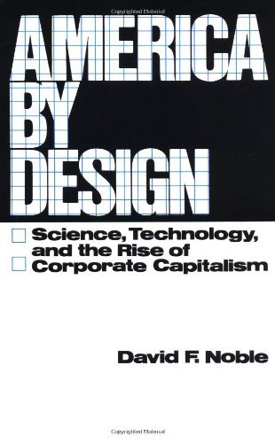 David F. Noble America By Design Science Technology And The Rise Of Corporate Ca 