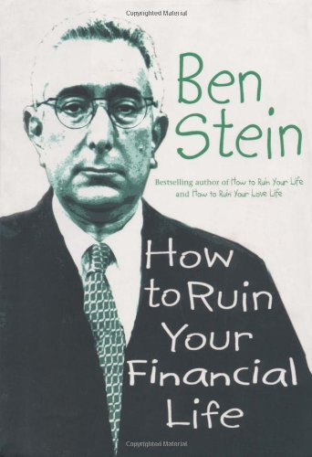 Benjamin Stein/How To Ruin Your Financial Life