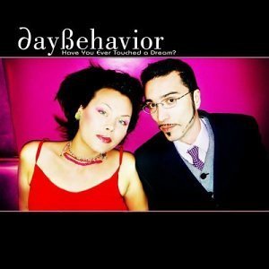 Daybehavior/Have You Ever Touched A Dream?