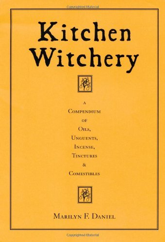 Marilyn F. Daniel Kitchen Witchery A Compendium Of Oils Unguents Incense Tincture 