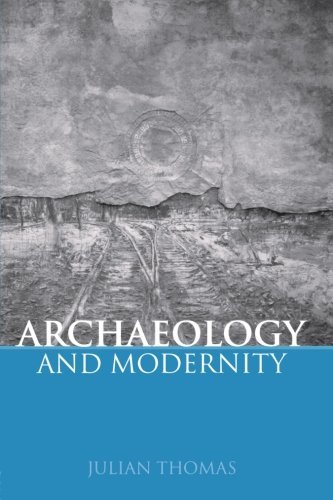 Julian Thomas Archaeology And Modernity 