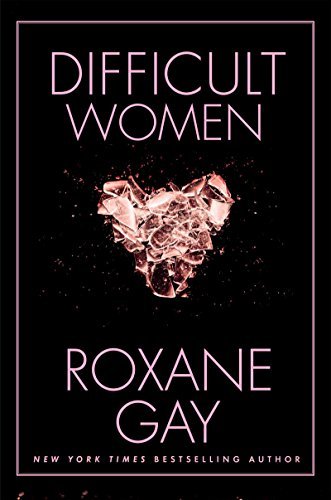 Roxane Gay/Difficult Women