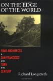 Richard Longstreth On The Edge Of The World Four Architects In San Francisco 