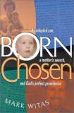 Mark Witas Born Chosen An Adopted Son A Mother's Search And God's Perf 