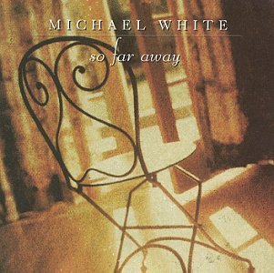Michael White/So Far Away