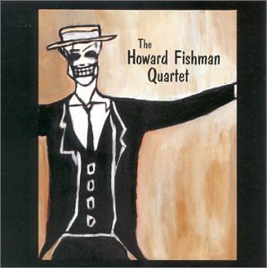 Howard Fishman/Howard Fishman Quartet