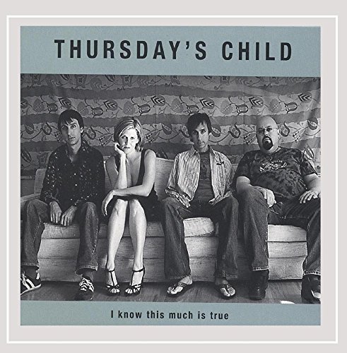 Thursday's Child/I Know This Much Is True