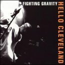 FIGHTING GRAVITY/HELLO CLEVELAND
