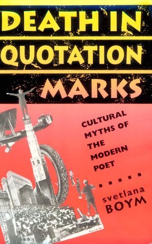 Svetlana Boym Death In Quotation Marks Cultural Myths Of The Modern Poet 