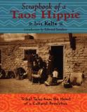 Iris Keltz Scrapbook Of A Taos Hippie Tribal Tales From The Heart Of A Cultural Revolut 