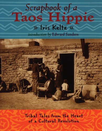 Iris Keltz Scrapbook Of A Taos Hippie Tribal Tales From The Heart Of A Cultural Revolut 