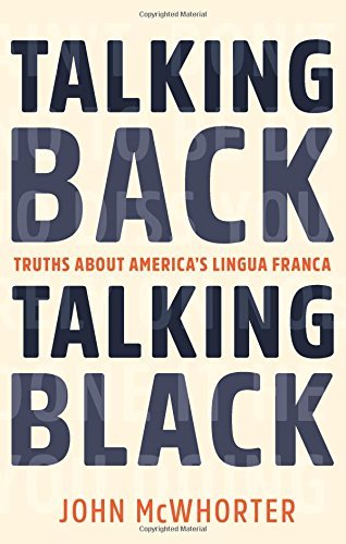 John Mcwhorter Talking Back Talking Black Truths About America's Lingua Franca 