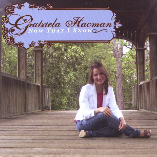 Gratziela Hacman/Now That I Know