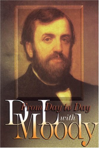 Dwight Lyman Moody From Day To Day With D. L. Moody 