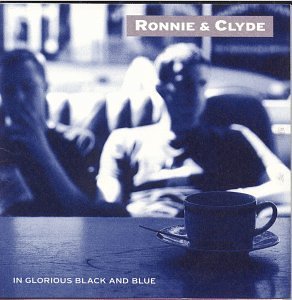 Ronnie & Clyde/In Glorious Black & Blue