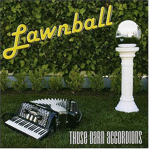 Those Darn Accordions/Lawnball