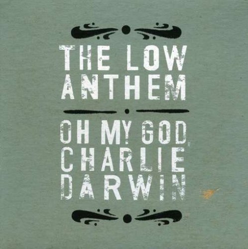 LOW ANTHEM/OH MY GOD CHARLIE DARWIN
