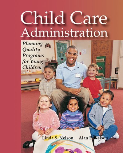 Linda S. Nelson Child Care Administration Planning Quality Programs For Young Children 0003 Edition; 
