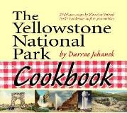 Durrae Johanek The Yellowstone National Park Cookbook 125 Delicious Recipes By Yellowstone National Par 