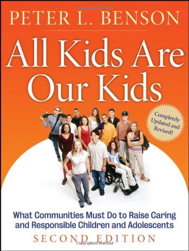 Peter L. Benson All Kids Are Our Kids What Communities Must Do To Raise Caring And Resp 0002 Edition;updated And Rev 