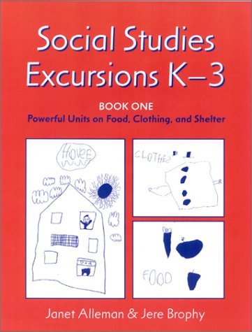 Janet E. Alleman Social Studies Excursions K 3 Book One Powerful Units On Food Clothing And S 