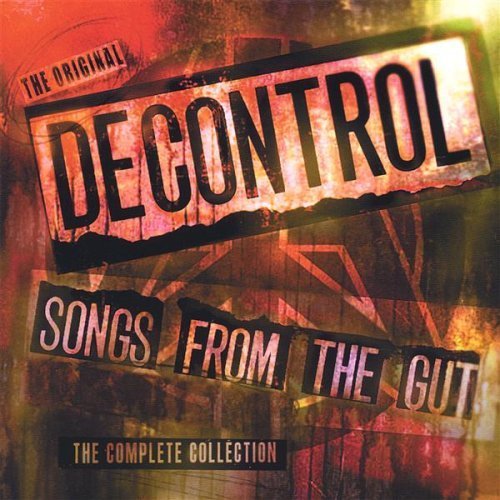 Decontrol/Songs From The Gut-The Complet