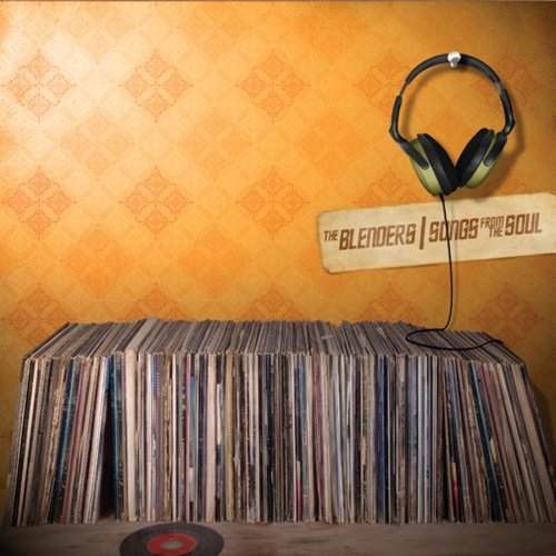 BLENDERS/SONGS FROM THE SOUL