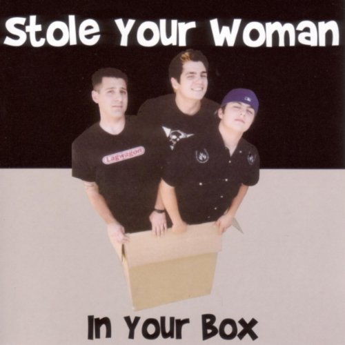 STOLE YOUR WOMAN/IN YOUR BOX