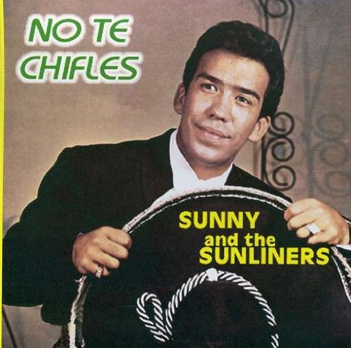 Sunny & The Sunliners/No Te Chifles