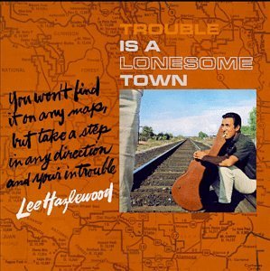 Lee Hazlewood/Trouble Is A Lonesome Town