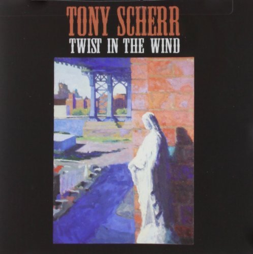 Tony Scherr/Twist In The Wind