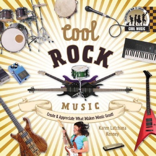 Karen Kenney Cool Rock Music Create & Appreciate What Makes Music Great! Crea 