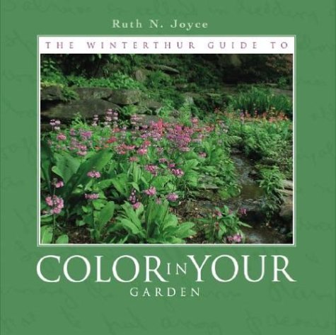 Ruth N. Joyce Winterthur Guide To Color In Your Garden The Plant Combinations And Practical Advice From The 