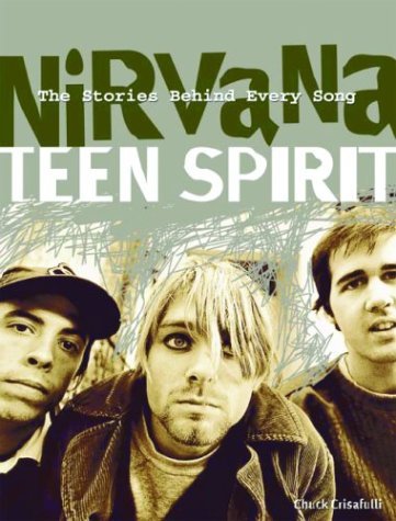 Chuck Crisafulli Nirvana Teen Spirit The Stories Behind Every Son 