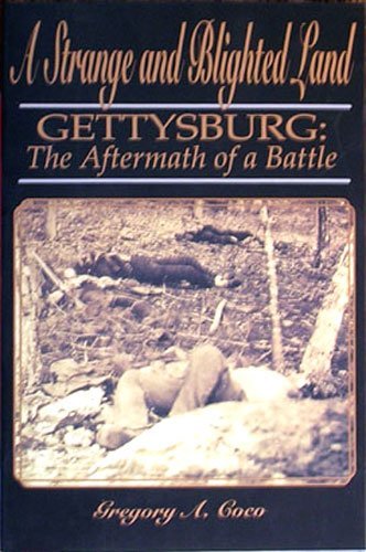 Gregory A. Coco A Strange & Blighted Land Gettysburg The Afterma 
