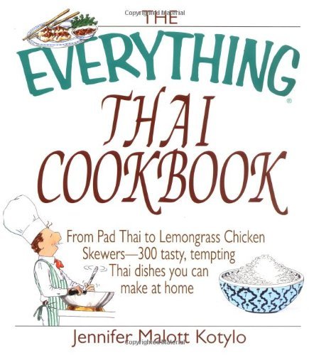 Jennifer Malott Kotylo The Everything Thai Cookbook From Pad Thai To Lem 