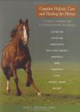 Mary L. Brennan Complete Holistic Care And Healing For Horses The Owner's Veterinary Guide To Alternative Metho 