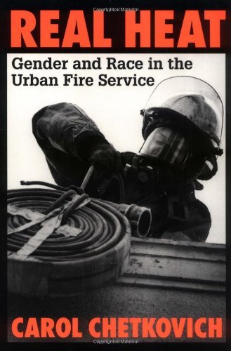 Carol Chetkovich/Real Heat@ Gender and Race in the Urban Fire Service