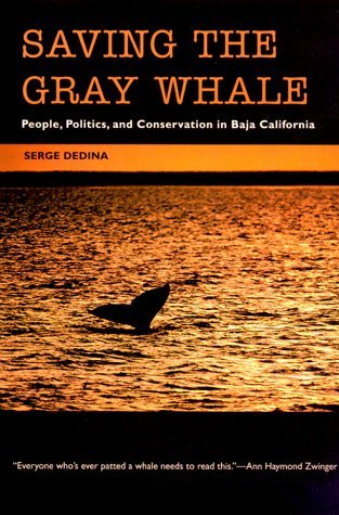 Serge Dedina/Saving the Gray Whale@ People, Politics, and Conservation in Baja Califo