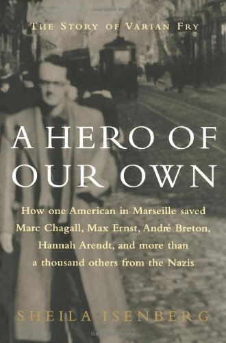 Sheila Isenberg A Hero Of Our Own The Story Of Varian Fry 