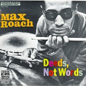 ROACH,MAX/DEEDS NOT WORDS