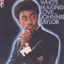 Johnnie Taylor/Who's Making Love