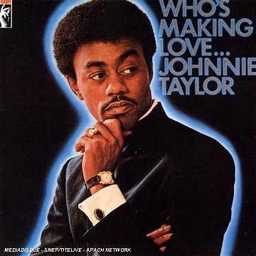 Johnnie Taylor/Who's Making Love