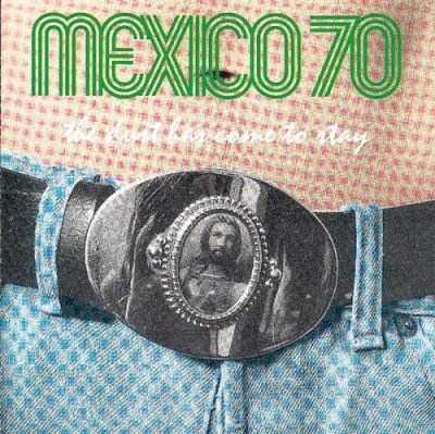 Mexico 70/Dust Has Come To Stay