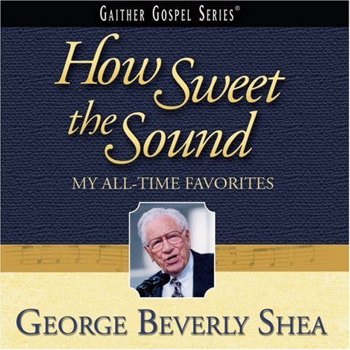 George Beverly Shea/How Sweet Sound: My All-Time F