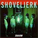 Shoveljerk/Swarm