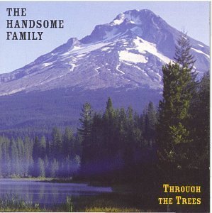 Handsome Family Through The Trees 